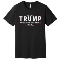 No Tax On Over Time Trump 2024 Voting For 47th President Premium T-Shirt