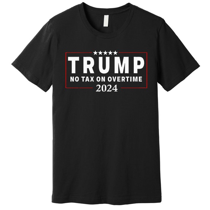 No Tax On Over Time Trump 2024 Voting For 47th President Premium T-Shirt