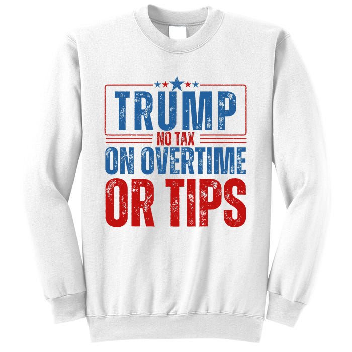 No Tax On Overtime Or Tips Sweatshirt