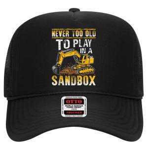 Never Too Old To Play Heavy Equipment Excavator Operator High Crown Mesh Back Trucker Hat