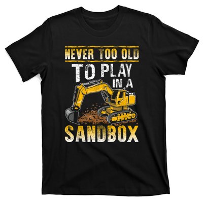 Never Too Old To Play Heavy Equipment Excavator Operator T-Shirt