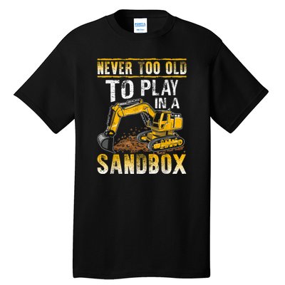 Never Too Old To Play Heavy Equipment Excavator Operator Tall T-Shirt