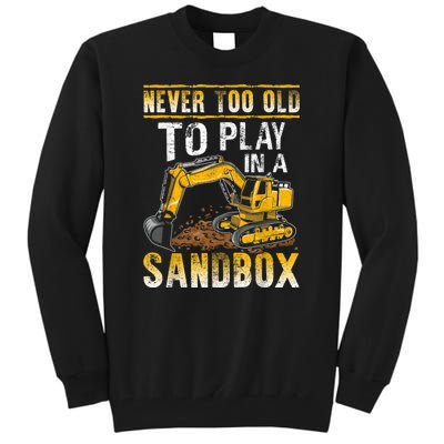 Never Too Old To Play Heavy Equipment Excavator Operator Tall Sweatshirt