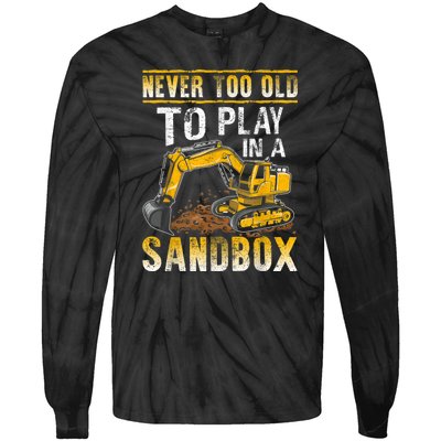 Never Too Old To Play Heavy Equipment Excavator Operator Tie-Dye Long Sleeve Shirt