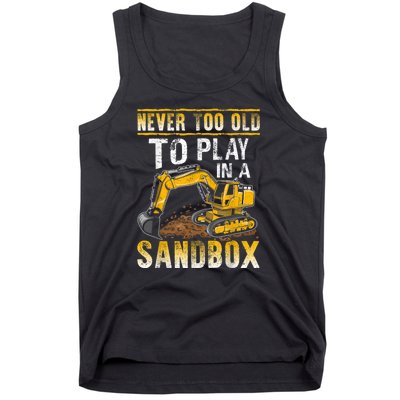 Never Too Old To Play Heavy Equipment Excavator Operator Tank Top