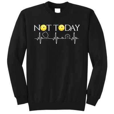 NOT TODAY PICKLEBALL Sweatshirt