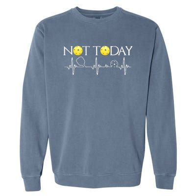 NOT TODAY PICKLEBALL Garment-Dyed Sweatshirt