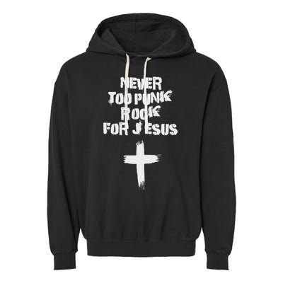 Never Too Punk Rock For Jesus Religious Christian Bands Garment-Dyed Fleece Hoodie