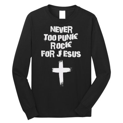 Never Too Punk Rock For Jesus Religious Christian Bands Long Sleeve Shirt