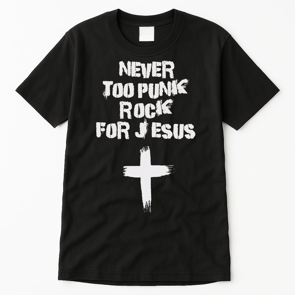 Never Too Punk Rock For Jesus Religious Christian Bands Tall T-Shirt