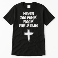 Never Too Punk Rock For Jesus Religious Christian Bands Tall T-Shirt