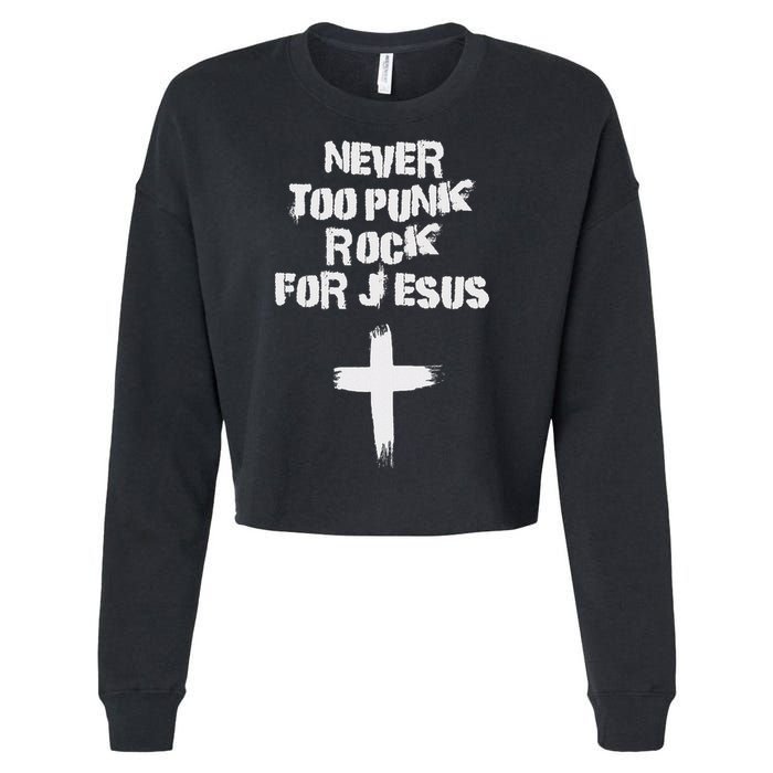 Never Too Punk Rock For Jesus Religious Christian Bands Cropped Pullover Crew