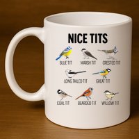 Nice Tits Pun Joke Funny Bird Lover Enthusiast Birdwatcher 11oz C Handle Ceramic Mug