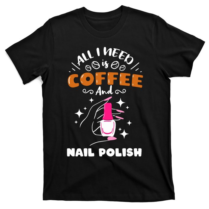 Nail Tech Quote Work Uniform Coffee Nail Polish T-Shirt