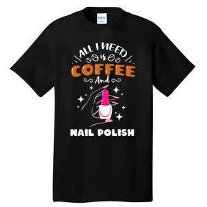 Nail Tech Quote Work Uniform Coffee Nail Polish Tall T-Shirt