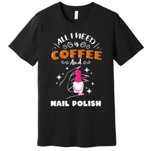 Nail Tech Quote Work Uniform Coffee Nail Polish Premium T-Shirt