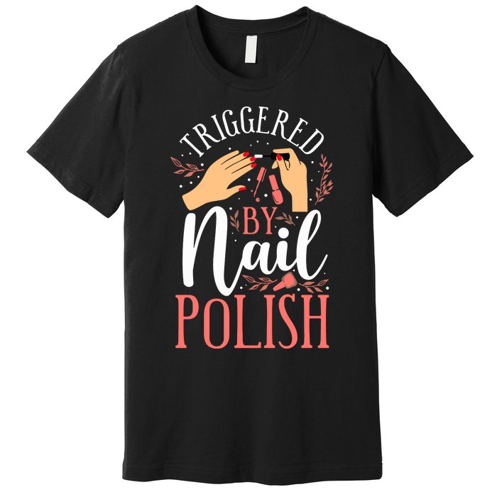 Nail Tech Quote Work Uniform Nail Polish Premium T-Shirt