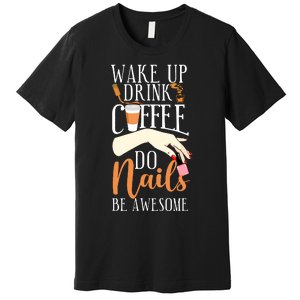 Nail Tech Quote Work Uniform Coffee Nail Polish Premium T-Shirt