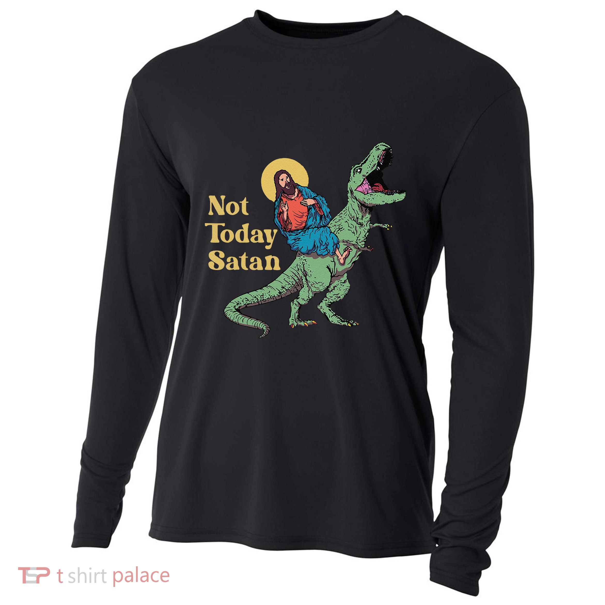 Not Today Satan Jesus Riding Dinosaur T Rex Funny Sarcastic Cooling Performance Long Sleeve Crew