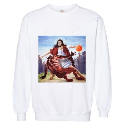 Not Today Satan Jesus Vs Satan In Basketball Garment-Dyed Sweatshirt