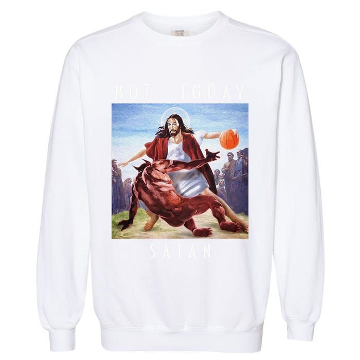 Not Today Satan Jesus Vs Satan In Basketball Garment-Dyed Sweatshirt
