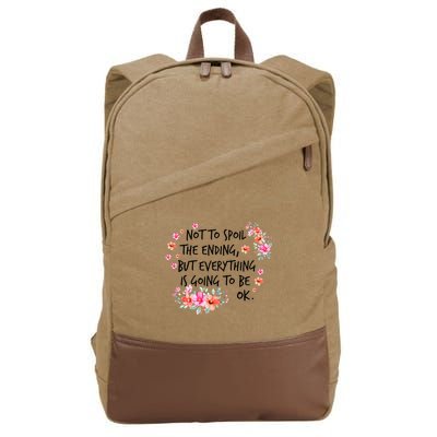 Not To Spoil The Ending But Everything Is Going To Be Ok Cotton Canvas Backpack