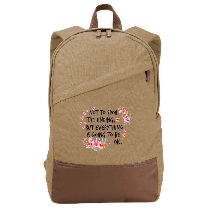 Not To Spoil The Ending But Everything Is Going To Be Ok Cotton Canvas Backpack