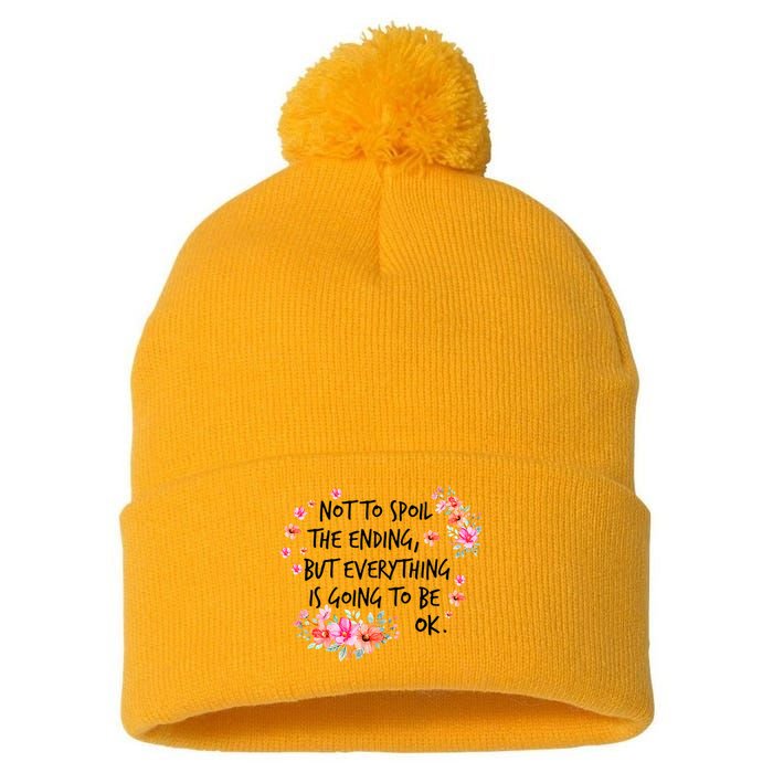 Not To Spoil The Ending But Everything Is Going To Be Ok Pom Pom 12in Knit Beanie