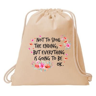 Not To Spoil The Ending But Everything Is Going To Be Ok Drawstring Bag