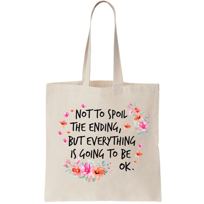 Not To Spoil The Ending But Everything Is Going To Be Ok Bag
