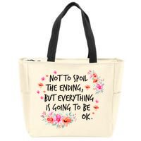 Not To Spoil The Ending But Everything Is Going To Be Ok Zip Tote Bag