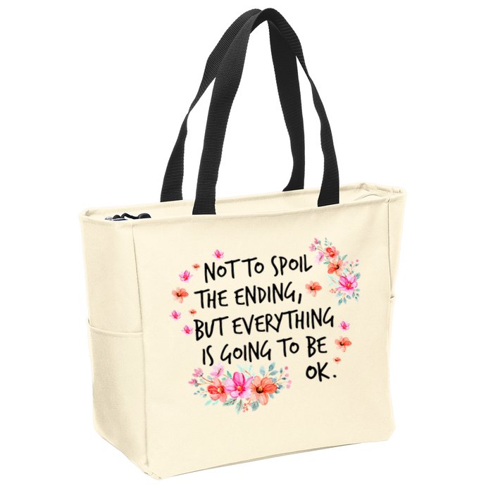 Not To Spoil The Ending But Everything Is Going To Be Ok Zip Tote Bag