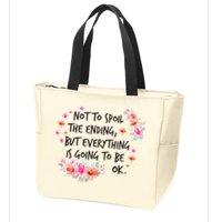 Not To Spoil The Ending But Everything Is Going To Be Ok Zip Tote Bag