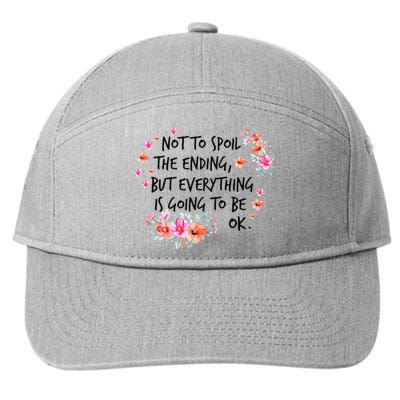 Not To Spoil The Ending But Everything Is Going To Be Ok 7-Panel Snapback Hat