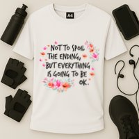 Not To Spoil The Ending But Everything Is Going To Be Ok Performance Shirt