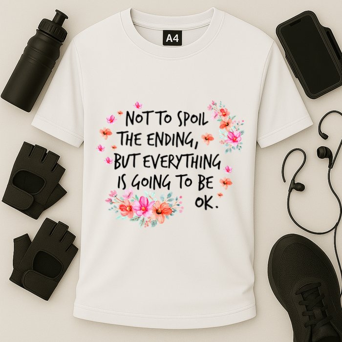 Not To Spoil The Ending But Everything Is Going To Be Ok Performance Shirt