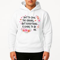 Not To Spoil The Ending But Everything Is Going To Be Ok Hoodie