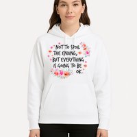 Not To Spoil The Ending But Everything Is Going To Be Ok Hoodie