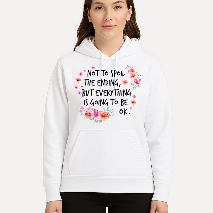 Not To Spoil The Ending But Everything Is Going To Be Ok Hoodie