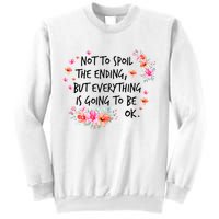 Not To Spoil The Ending But Everything Is Going To Be Ok Sweatshirt
