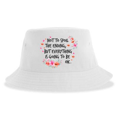 Not To Spoil The Ending But Everything Is Going To Be Ok Sustainable Bucket Hat