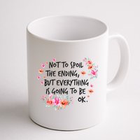 Not To Spoil The Ending But Everything Is Going To Be Ok Mug