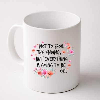 Not To Spoil The Ending But Everything Is Going To Be Ok Mug