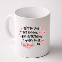 Not To Spoil The Ending But Everything Is Going To Be Ok Mug