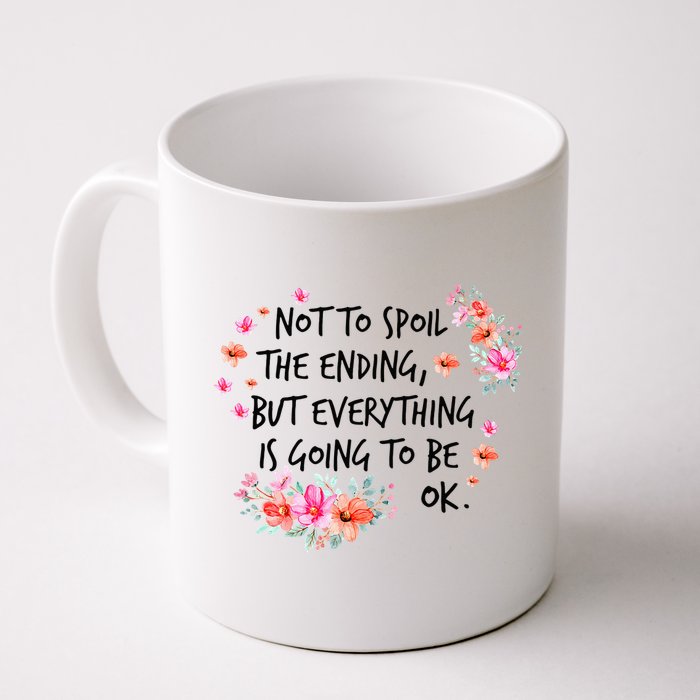 Not To Spoil The Ending But Everything Is Going To Be Ok Mug