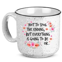 Not To Spoil The Ending But Everything Is Going To Be Ok 15oz Campfire Ceramic Mug