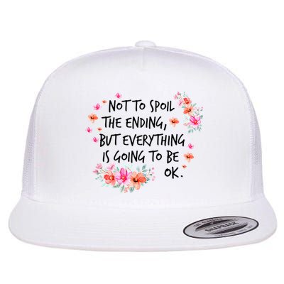 Not To Spoil The Ending But Everything Is Going To Be Ok Flatbill Hat
