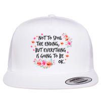 Not To Spoil The Ending But Everything Is Going To Be Ok Flatbill Hat