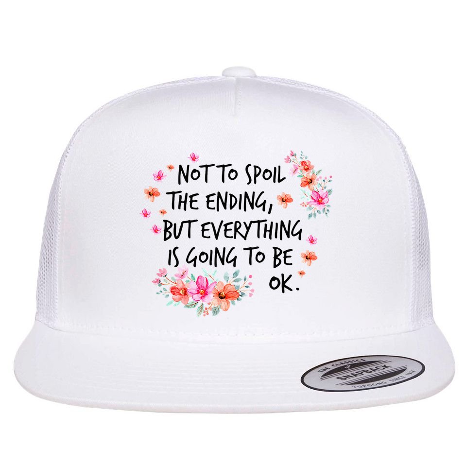 Not To Spoil The Ending But Everything Is Going To Be Ok Flatbill Hat