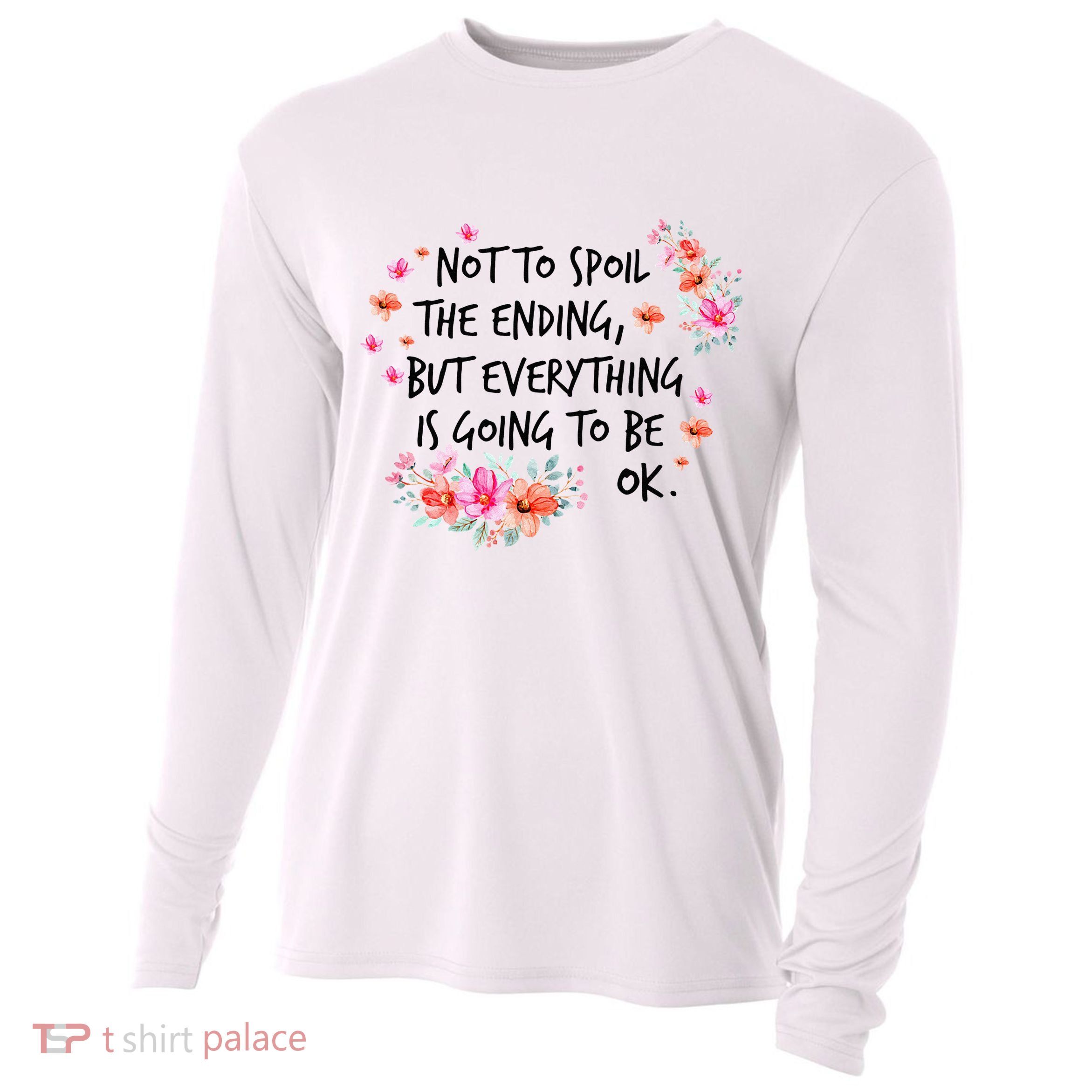 Not To Spoil The Ending But Everything Is Going To Be Ok Cooling Performance Long Sleeve Crew